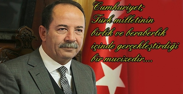 Gürkan "Cumhuriyet Türk milletinin birlik ve beraberlik içinde gerçekleştirdiği bir mucizedir!"